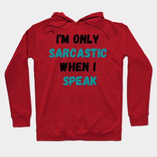 I'm Only Sarcastic When I Speak Shirt, Sarcastic Saying Shirt, Sassy Shirt, Humorous Quote Shirt, Funny Sarcasm Shirt Hoodie by Kittoable